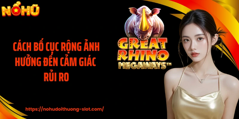 Cách bố cục rộng ảnh hưởng đến cảm giác rủi ro