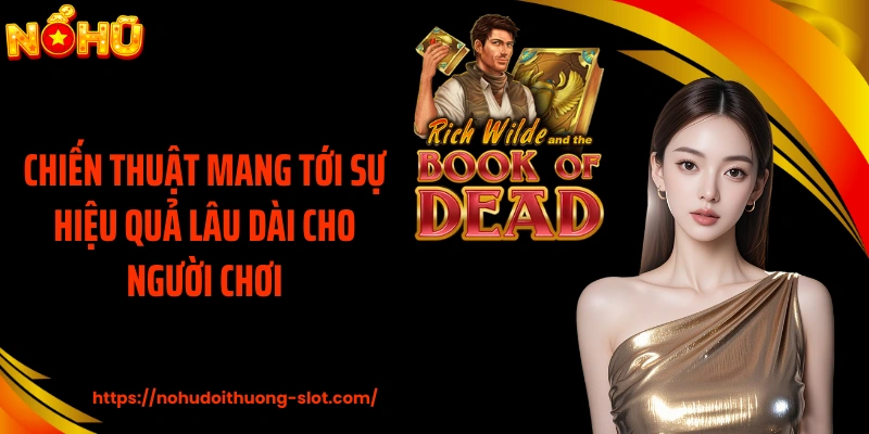 Chiến thuật mang tới sự hiệu quả lâu dài cho người chơi