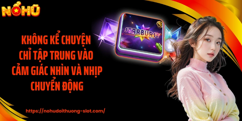 Không kể chuyện chỉ tập trung vào cảm giác nhìn và nhịp chuyển động