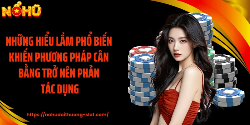 Những hiểu lầm phổ biến khiến phương pháp cân bằng trở nên phản tác dụng