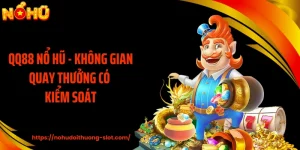 QQ88 Nổ Hũ - Không Gian Quay Thưởng Có Kiểm Soát