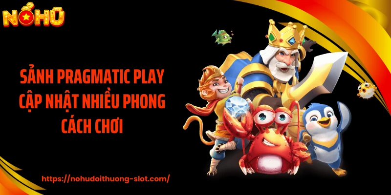 Sảnh Pragmatic Play cập nhật nhiều phong cách chơi
