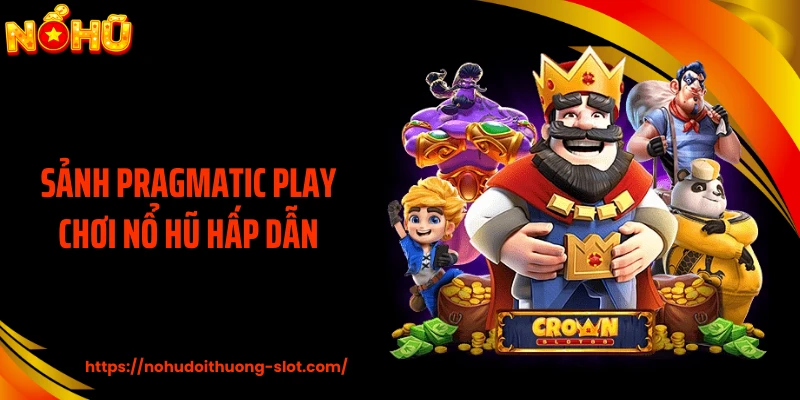 Sảnh Pragmatic Play chơi nổ hũ hấp dẫn